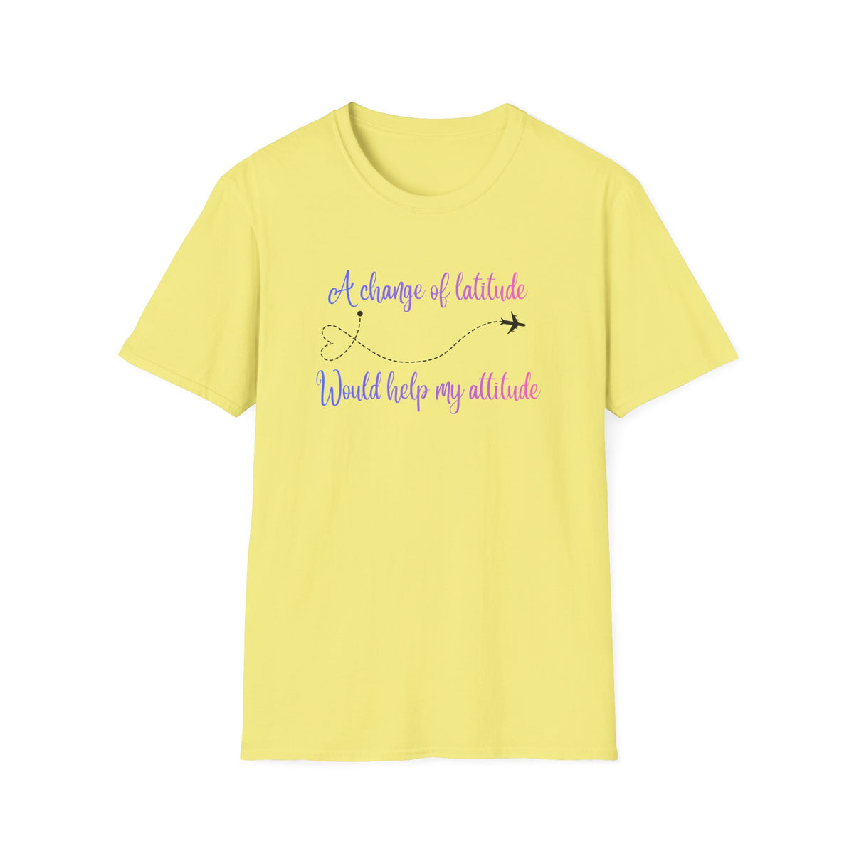 A Change In Latitude, Would Help My Attitude T-Shirt