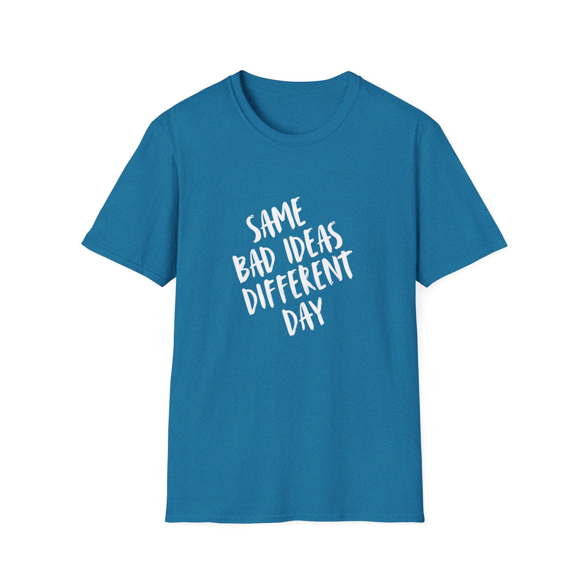 Same Bad Ideas Different Day T-Shirt