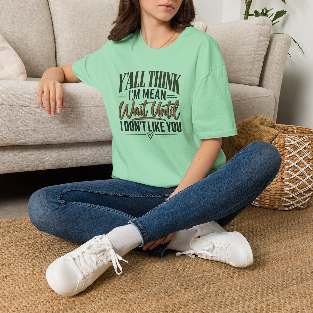 Y'all Think I'm Mean T-Shirt