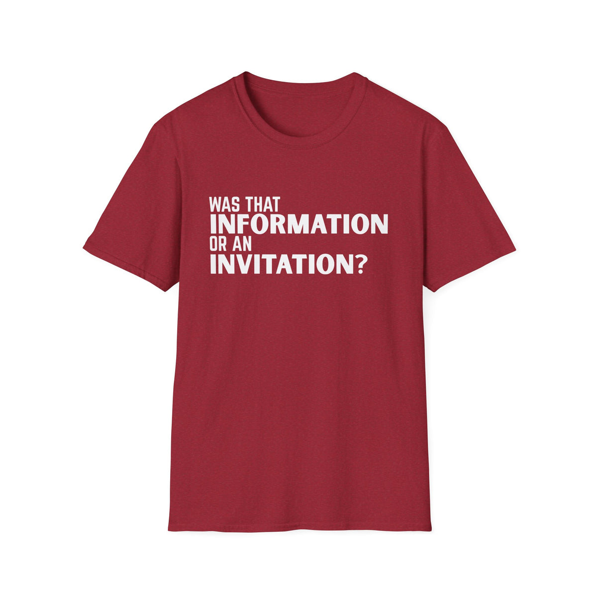 Was That Information Or An Invitation? T-Shirt