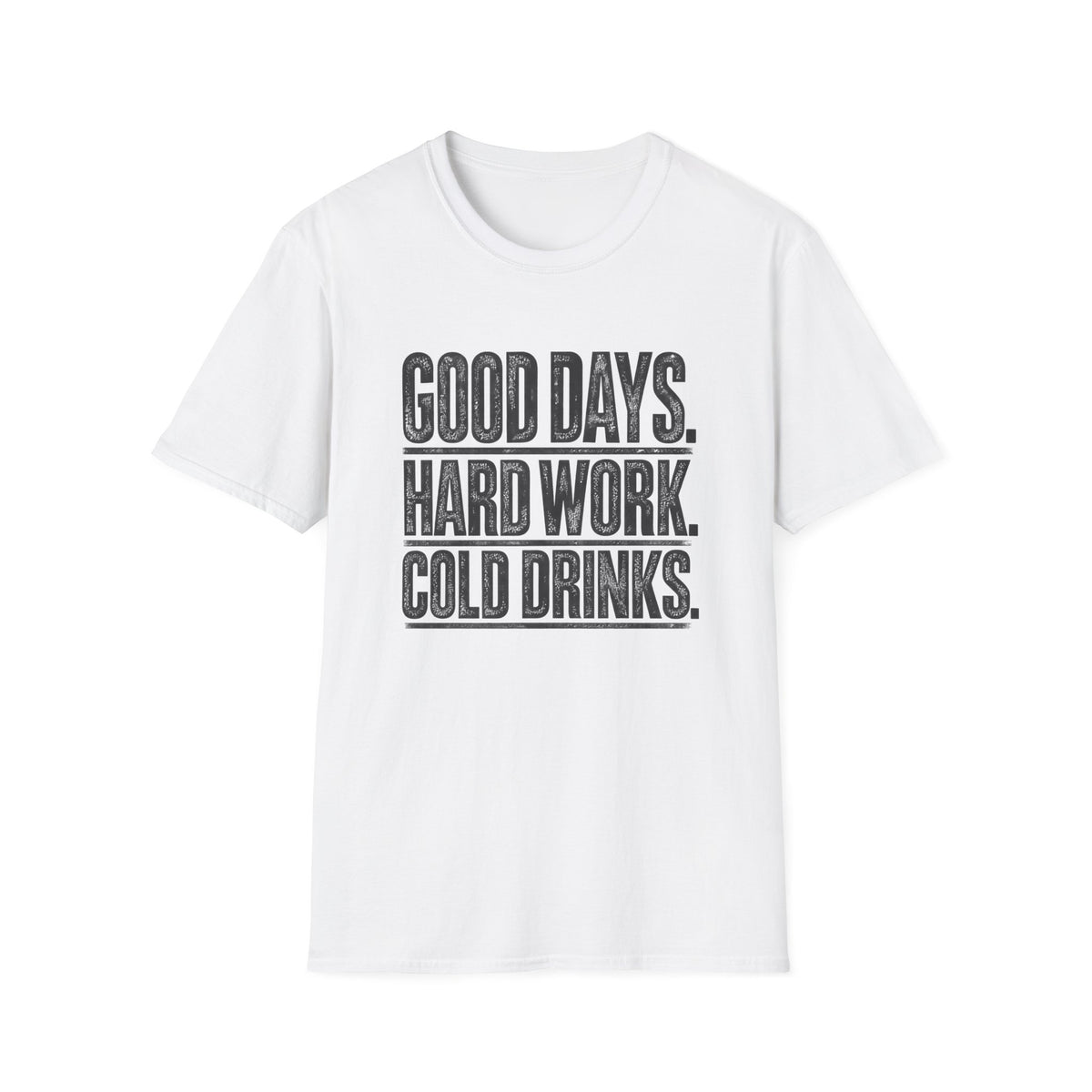 Good Days, Hard Work, Cold Drinks T-Shirt