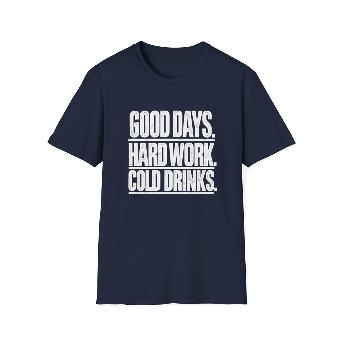Good Days, Hard Work, Cold Drinks T-Shirt