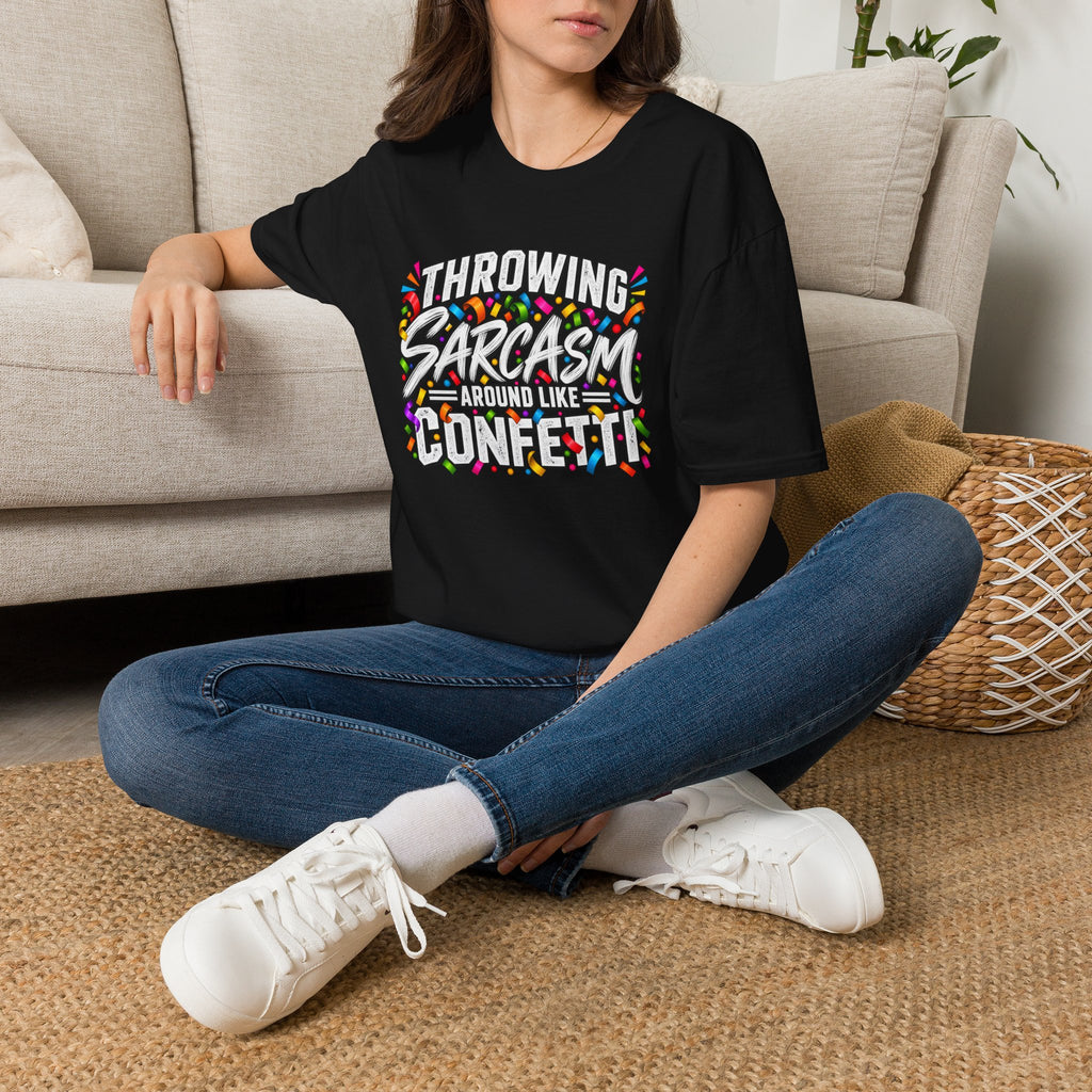 Throwing Sarcasm Around Like Confetti T-Shirt