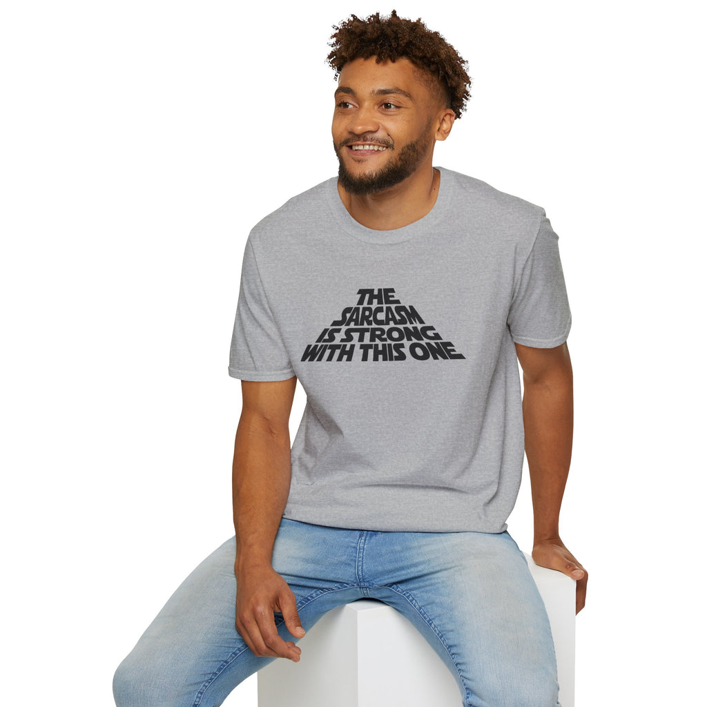 The Sarcasm Is Strong With This One T-Shirt