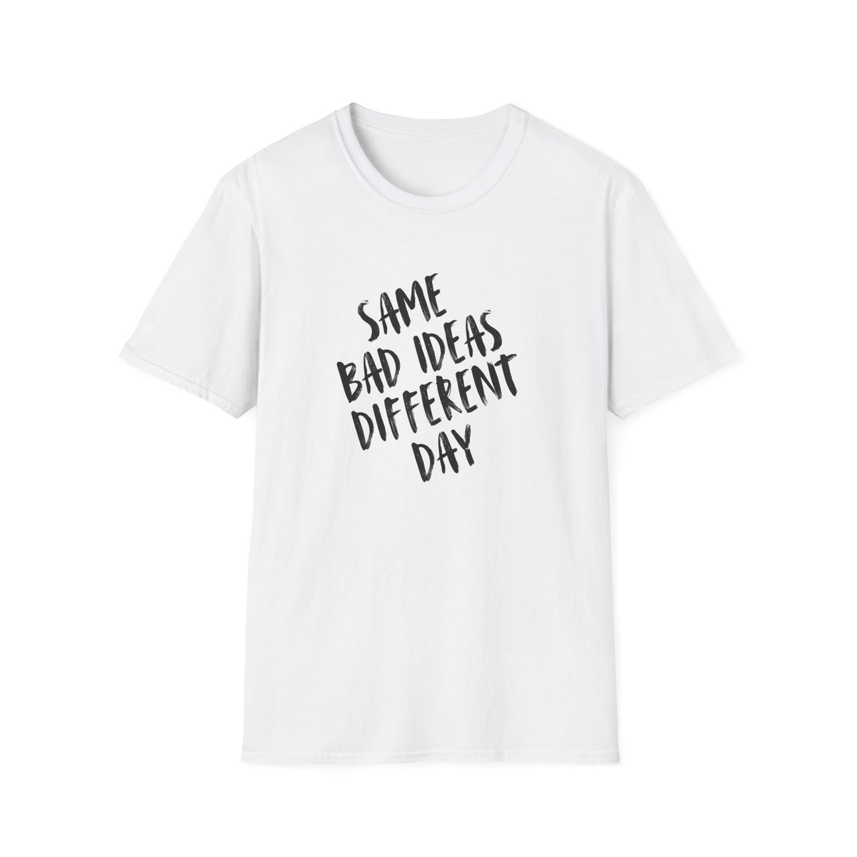 Same Bad Ideas Different Day T-Shirt