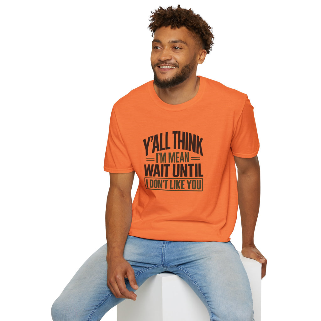 Y'all Think I'm Mean T-Shirt