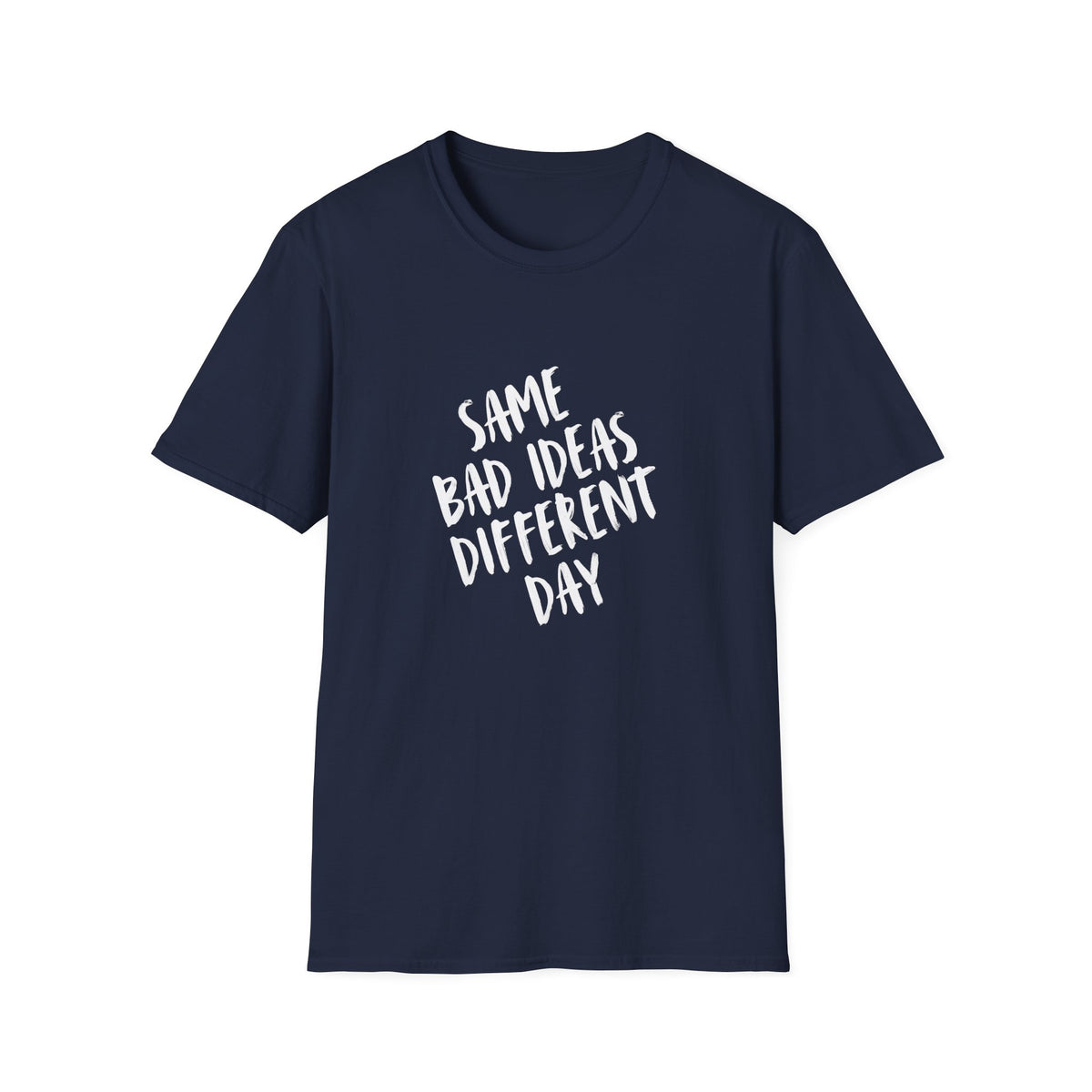 Same Bad Ideas Different Day T-Shirt