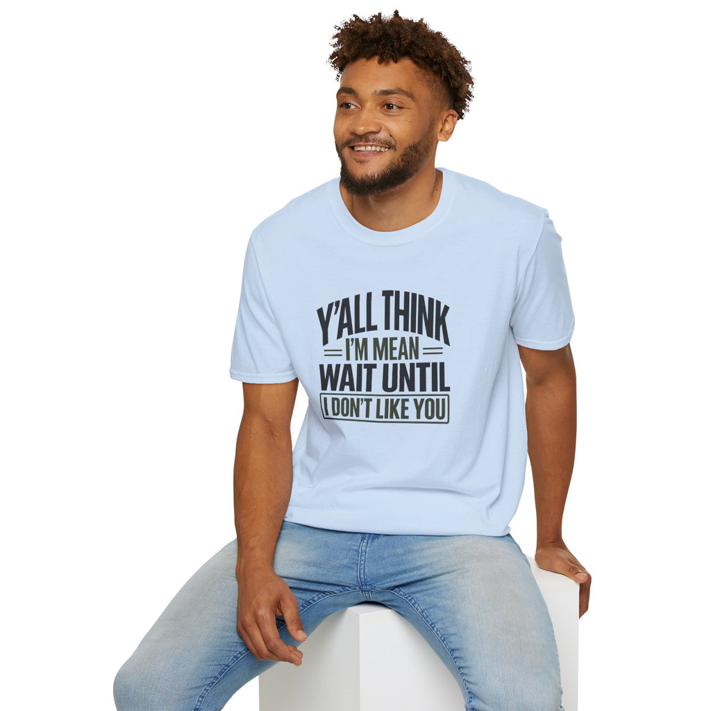 Y'all Think I'm Mean T-Shirt