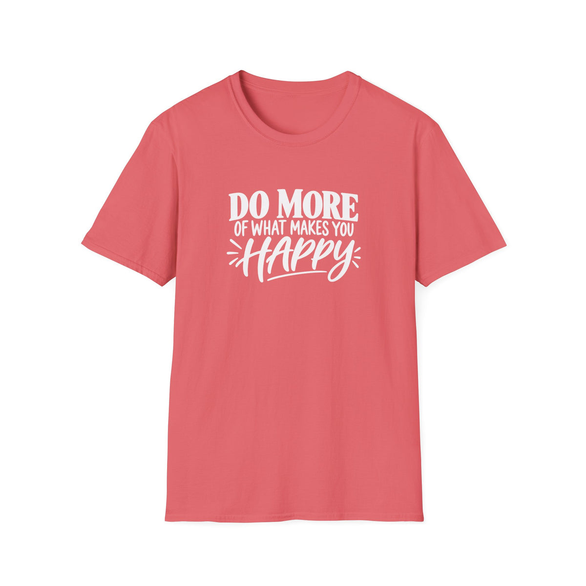 Do More of What Makes You Happy T-Shirt