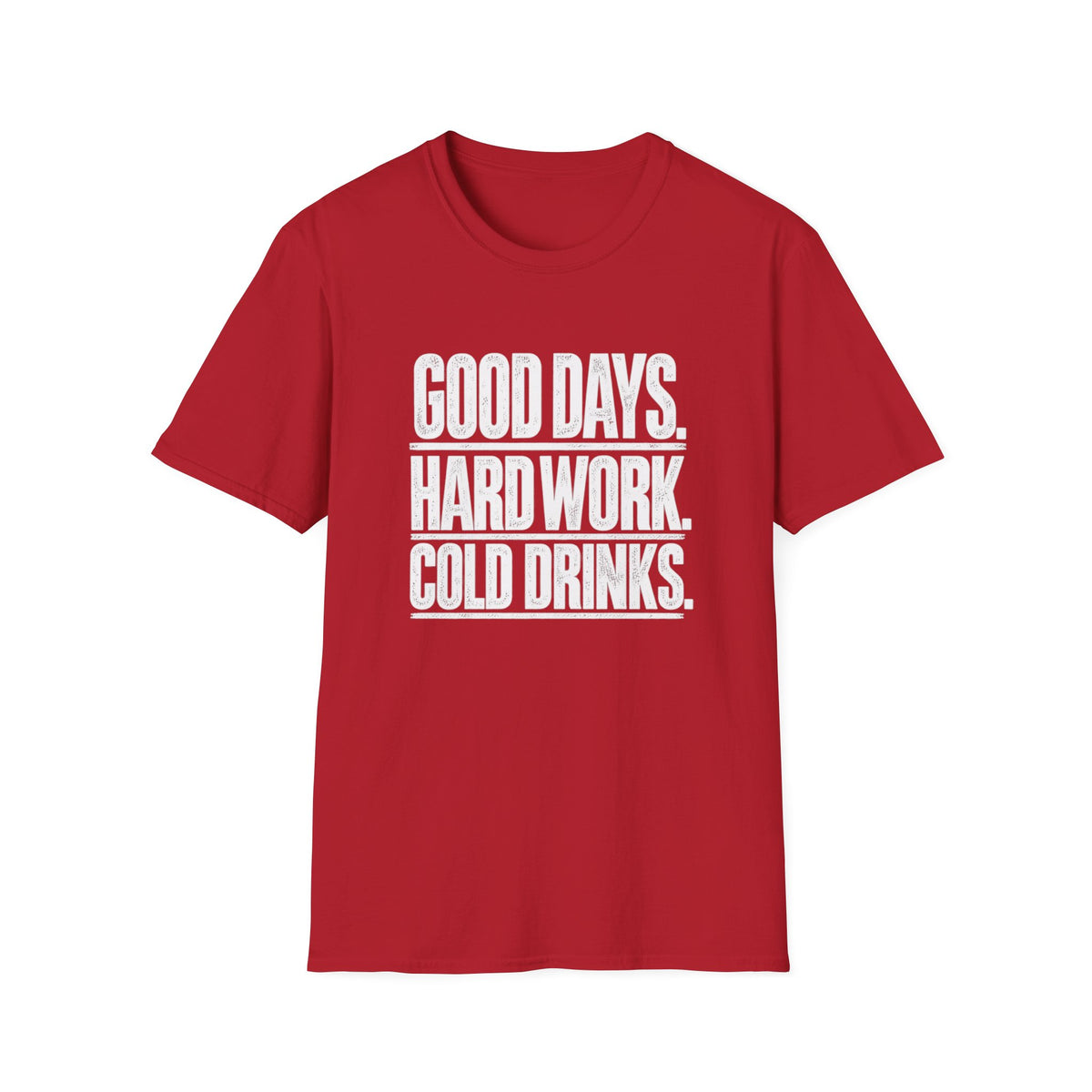Good Days, Hard Work, Cold Drinks T-Shirt