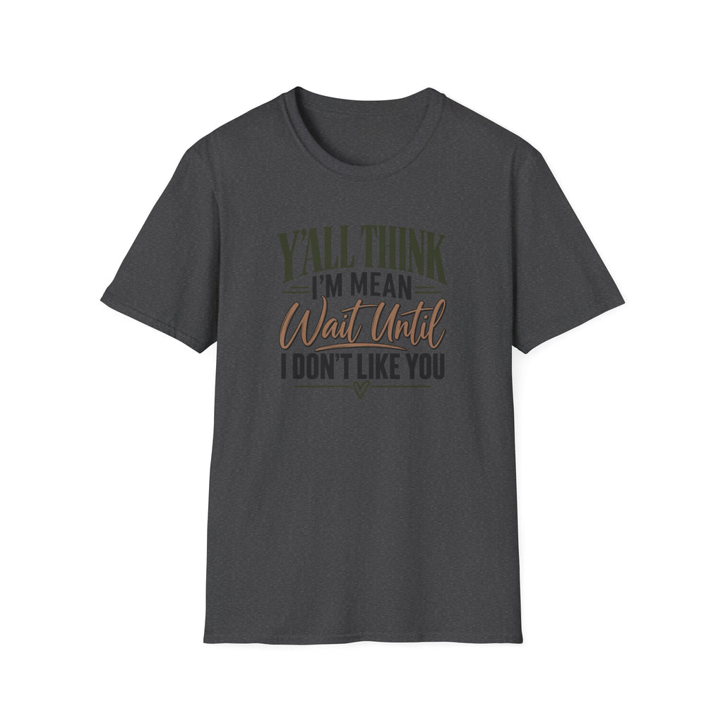 Y'all Think I'm Mean T-Shirt
