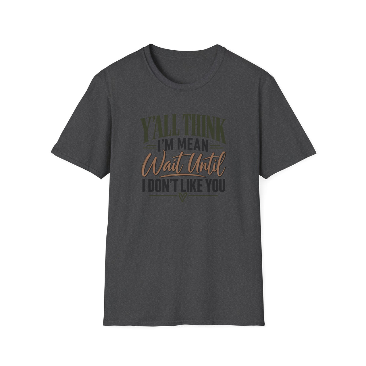 Y'all Think I'm Mean T-Shirt