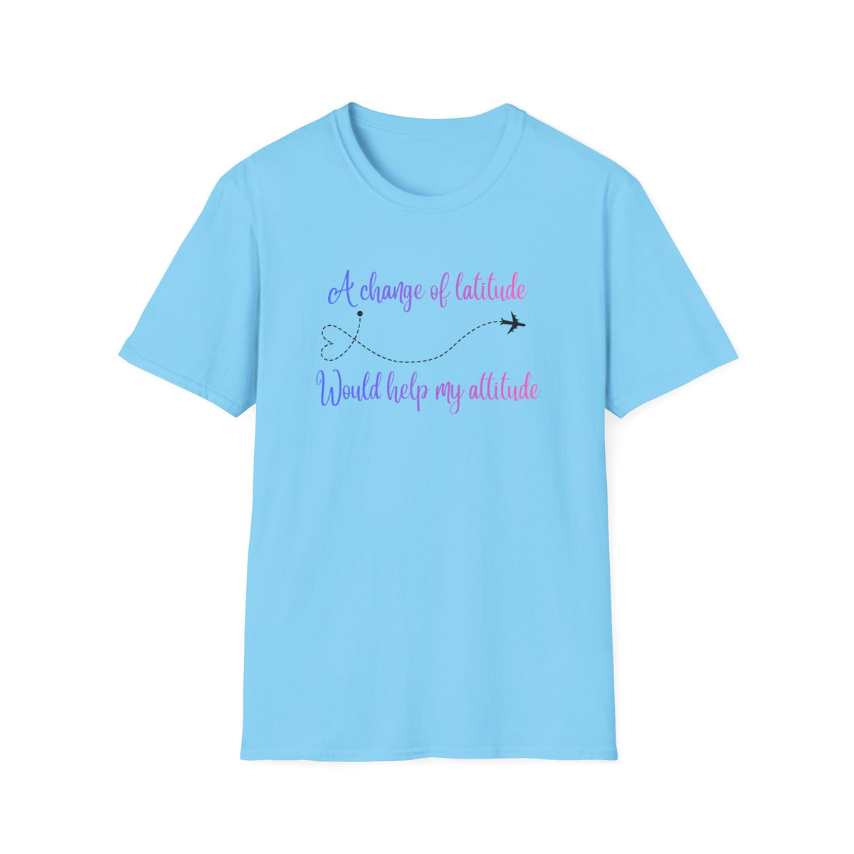 A Change In Latitude, Would Help My Attitude T-Shirt