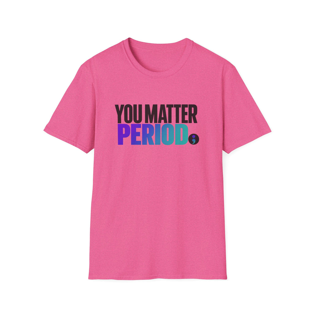 You Matter PERIOD; T-Shirt