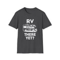 RV There Yet? T-Shirt