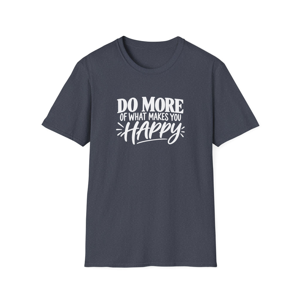 Do More of What Makes You Happy T-Shirt