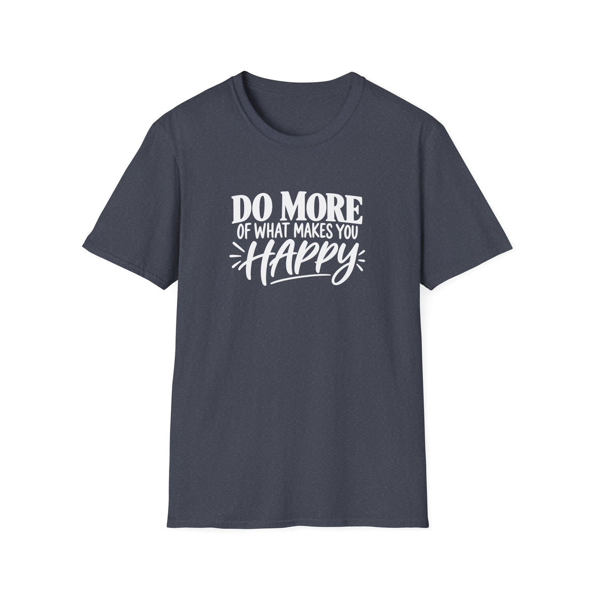 Do More of What Makes You Happy T-Shirt