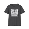 Good Days, Hard Work, Cold Drinks T-Shirt