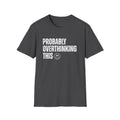 Probably Overthinking This T-Shirt