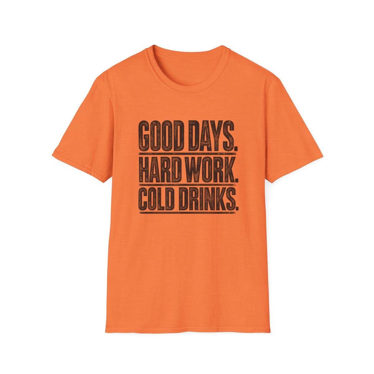 Good Days, Hard Work, Cold Drinks T-Shirt