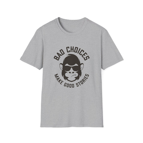 Bad Choices Make Good Stories T-Shirt
