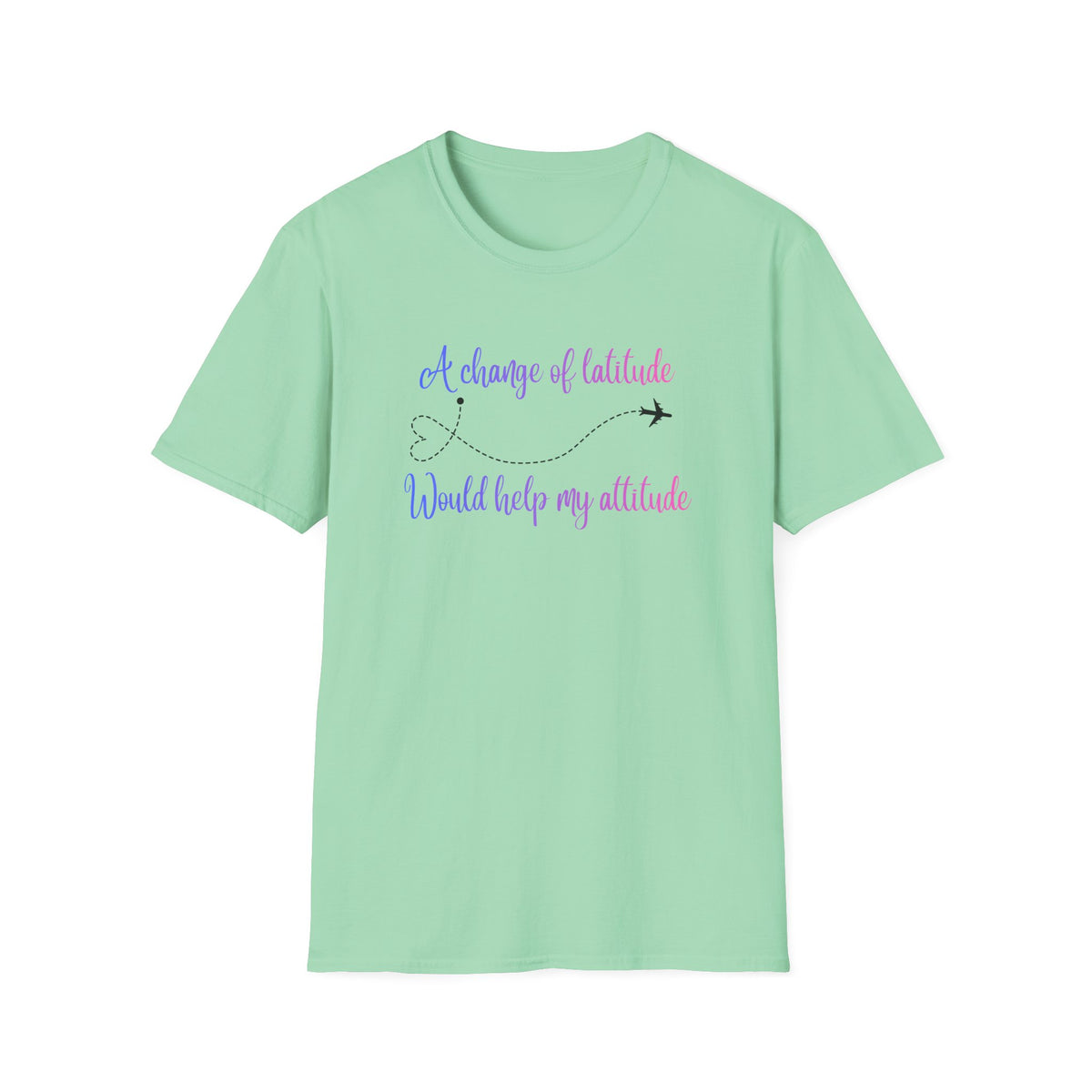 A Change In Latitude, Would Help My Attitude T-Shirt