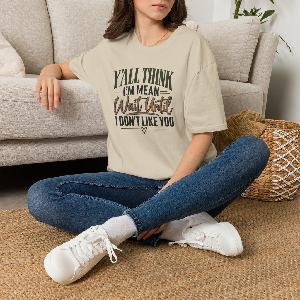 Y'all Think I'm Mean T-Shirt