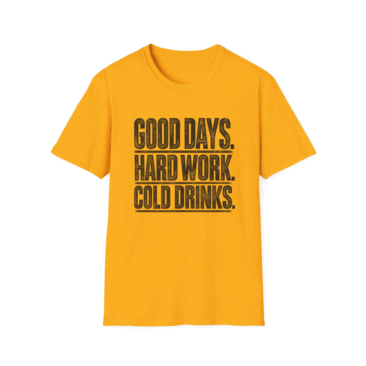 Good Days, Hard Work, Cold Drinks T-Shirt