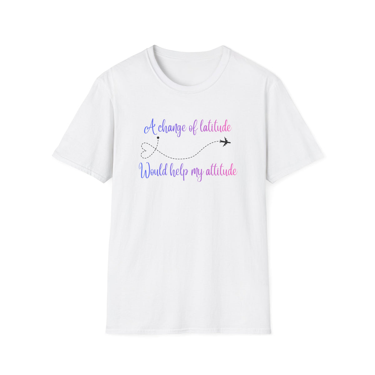 A Change In Latitude, Would Help My Attitude T-Shirt