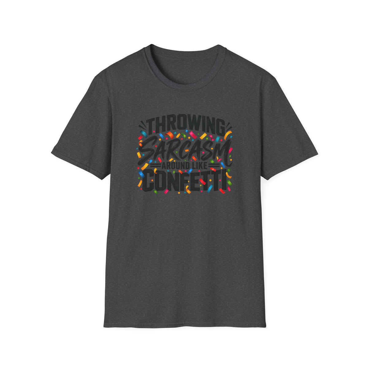 Throwing Sarcasm Around Like Confetti T-Shirt