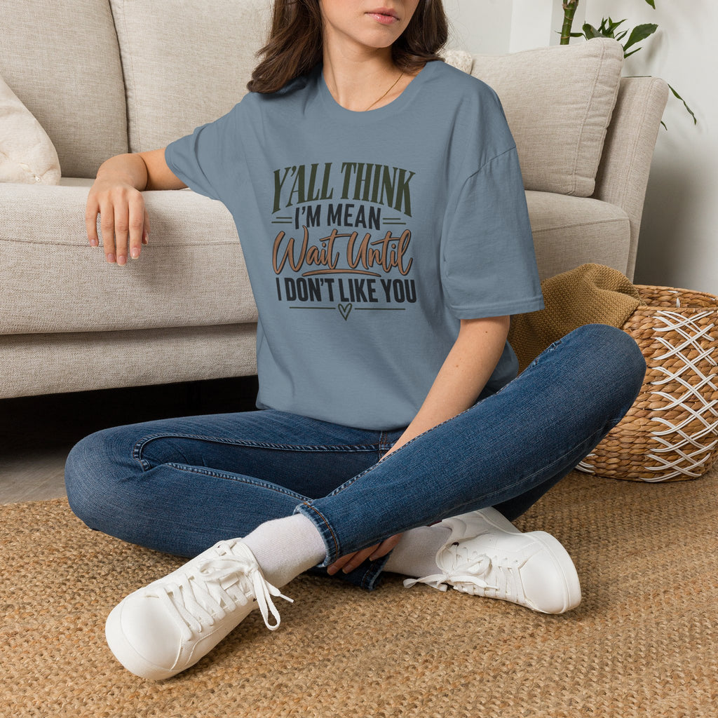Y'all Think I'm Mean T-Shirt