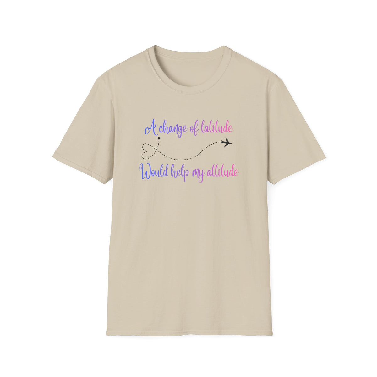 A Change In Latitude, Would Help My Attitude T-Shirt