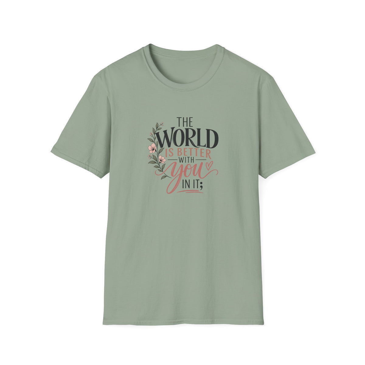 The World Is Better With You In It; T-Shirt