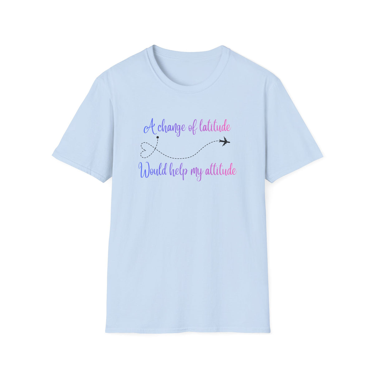 A Change In Latitude, Would Help My Attitude T-Shirt