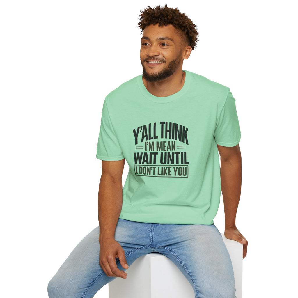 Y'all Think I'm Mean T-Shirt