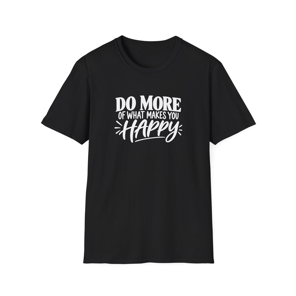 Do More of What Makes You Happy T-Shirt