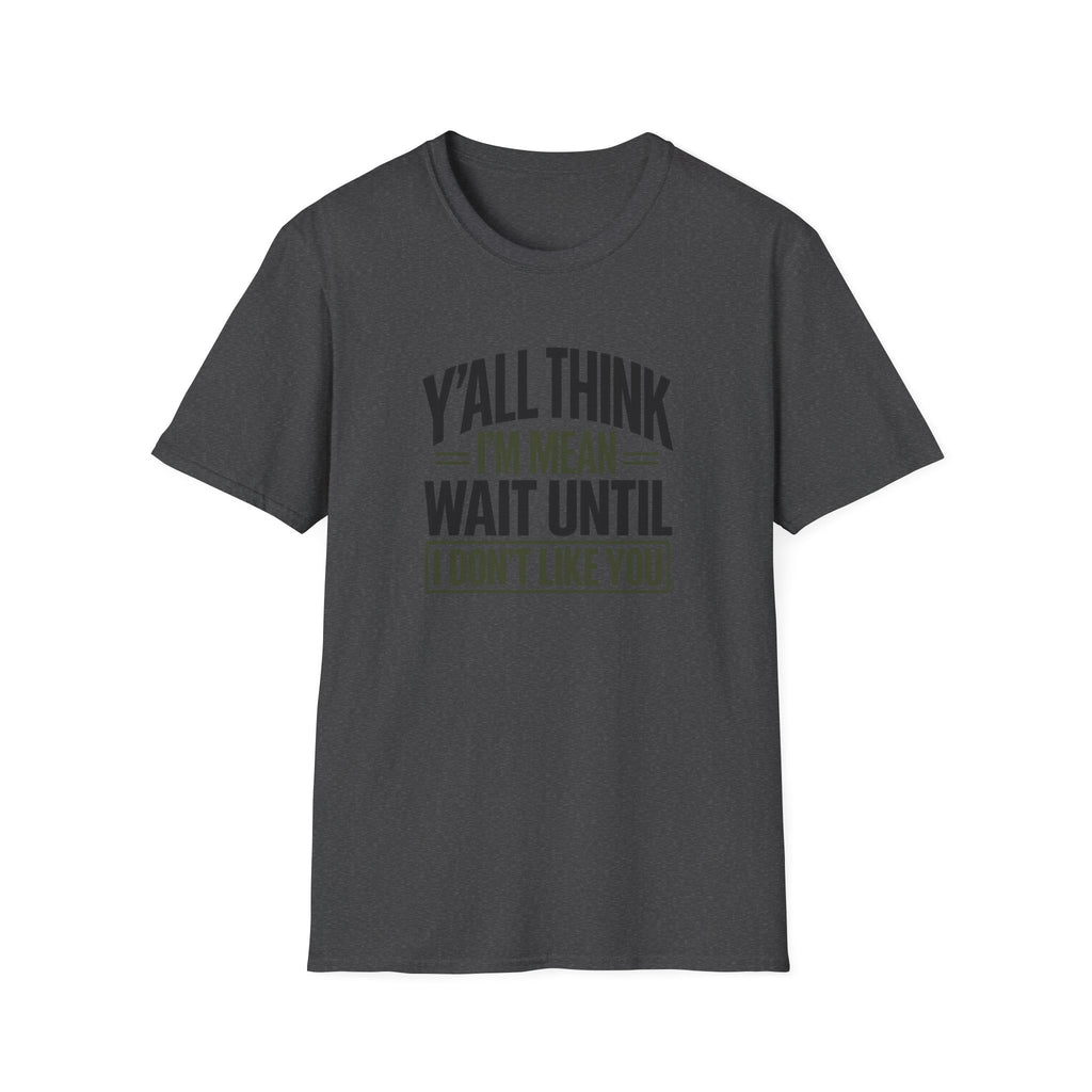 Y'all Think I'm Mean T-Shirt