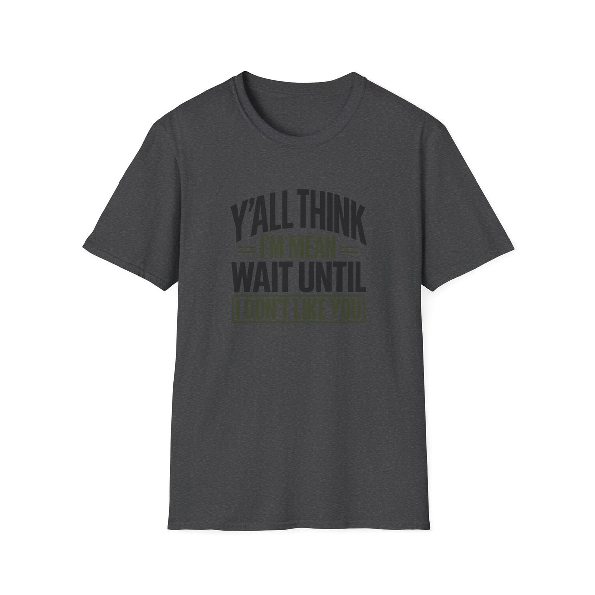 Y'all Think I'm Mean T-Shirt