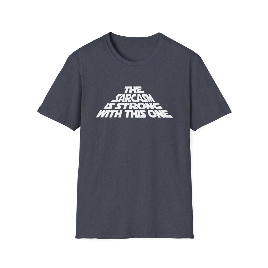 The Sarcasm Is Strong With This One T-Shirt