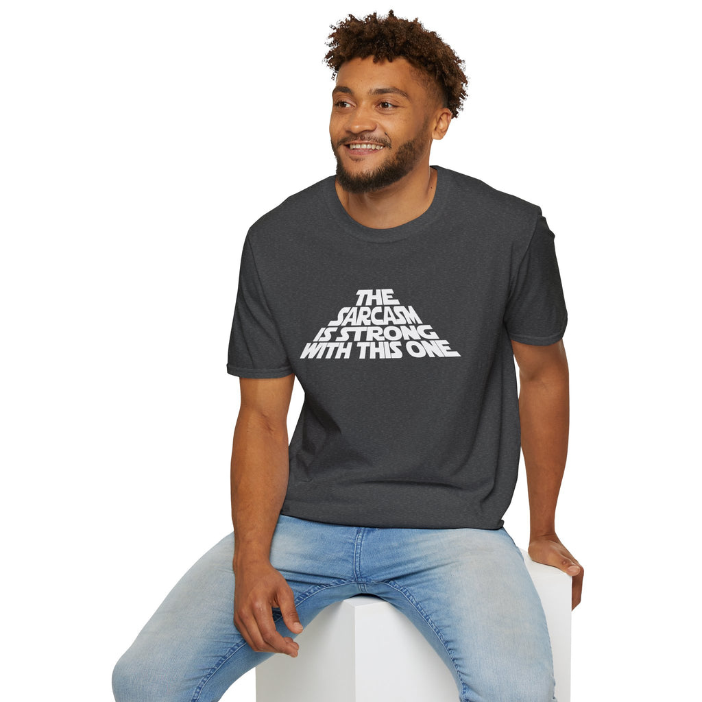 The Sarcasm Is Strong With This One T-Shirt