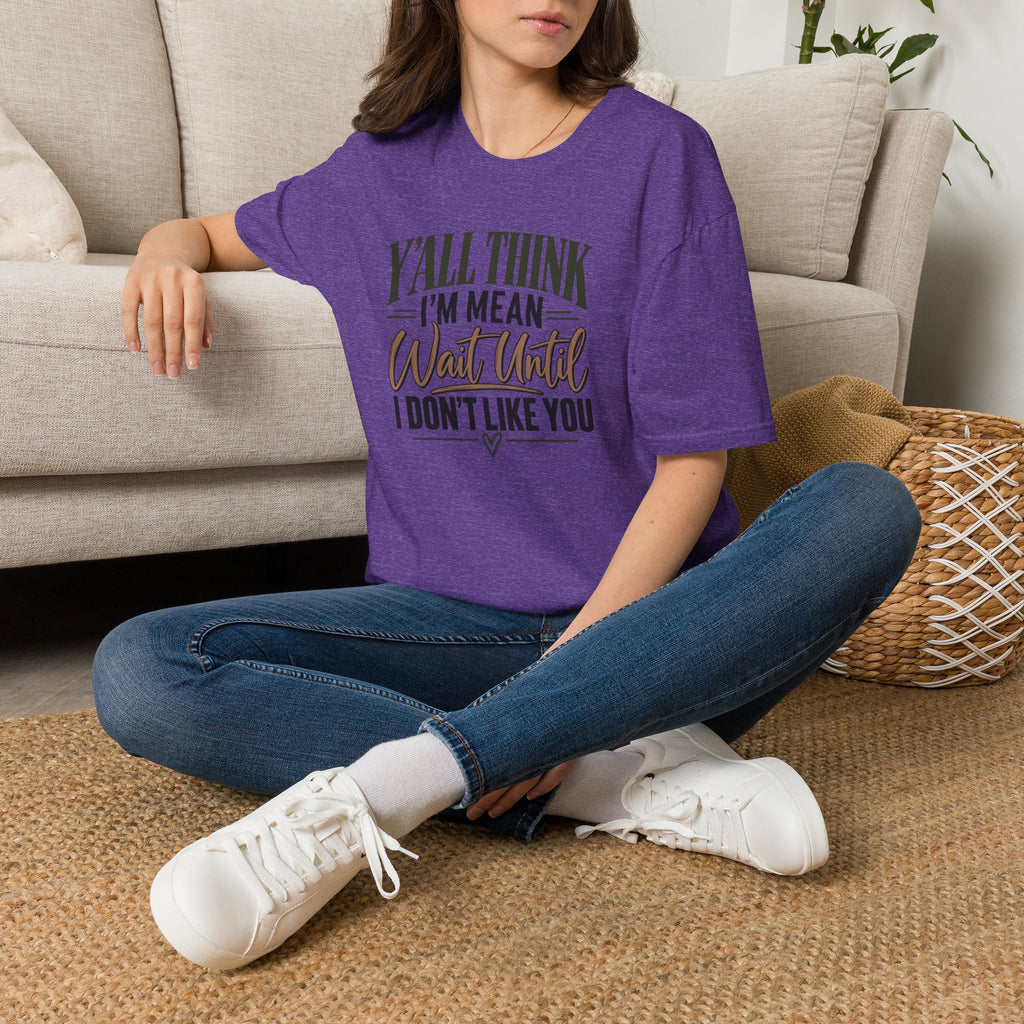 Y'all Think I'm Mean T-Shirt