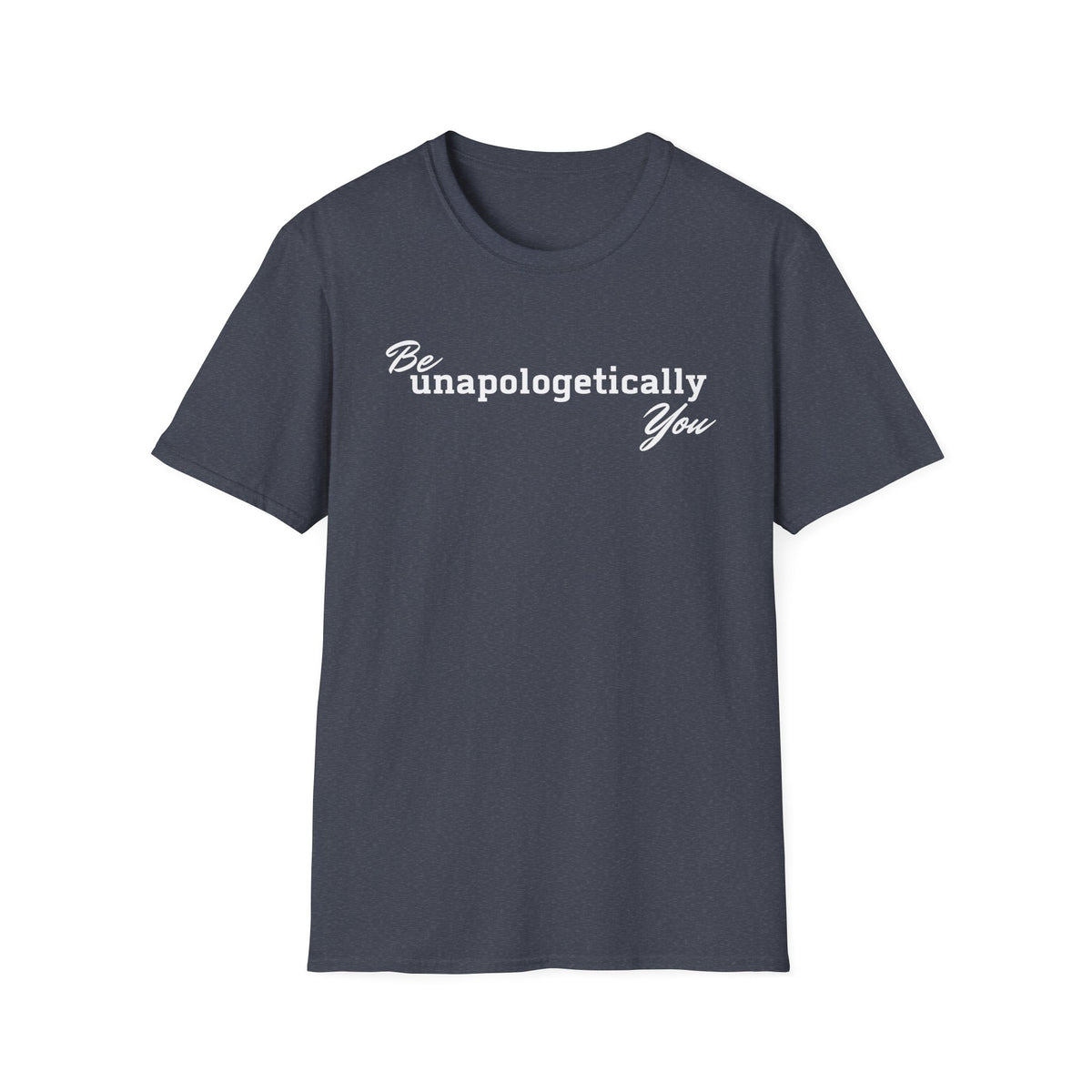 Be Unapologetically You T-Shirt