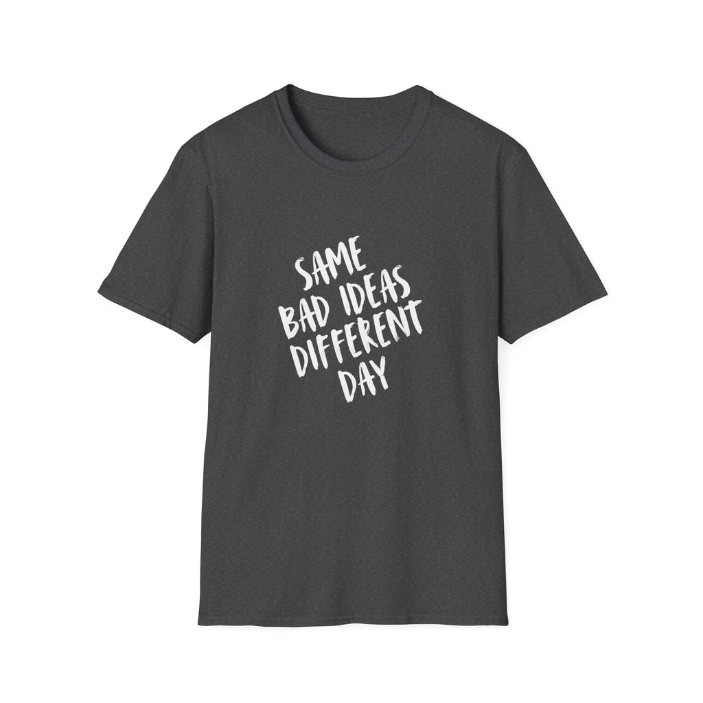 Same Bad Ideas Different Day T-Shirt