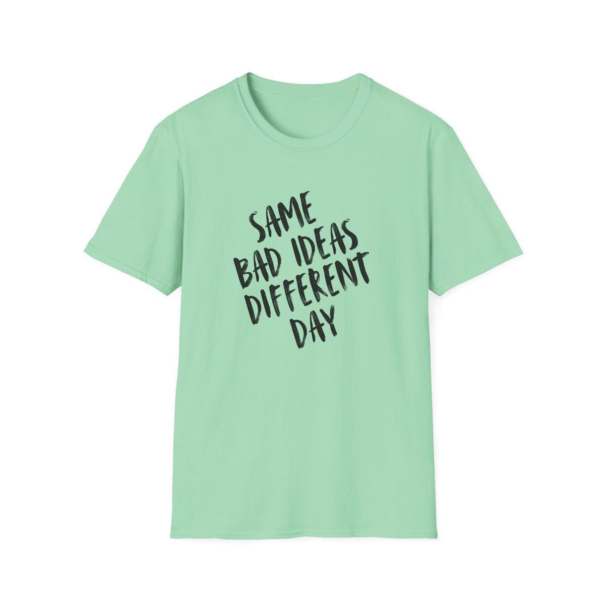 Same Bad Ideas Different Day T-Shirt
