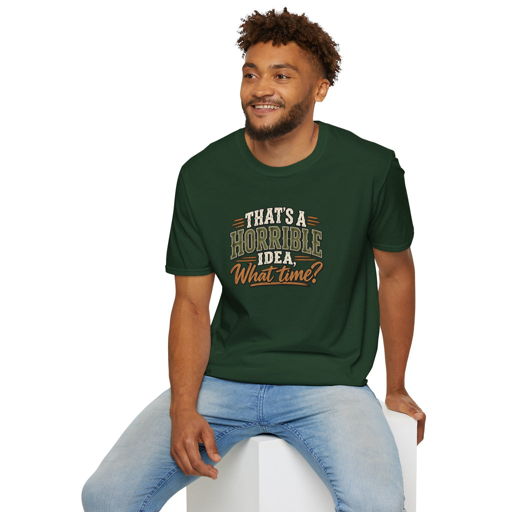 That's A Horrible Idea, What Time? T-Shirt