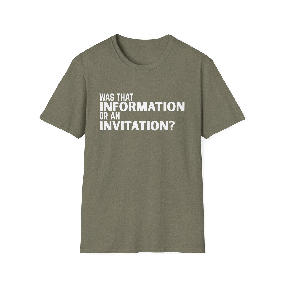 Was That Information Or An Invitation? T-Shirt