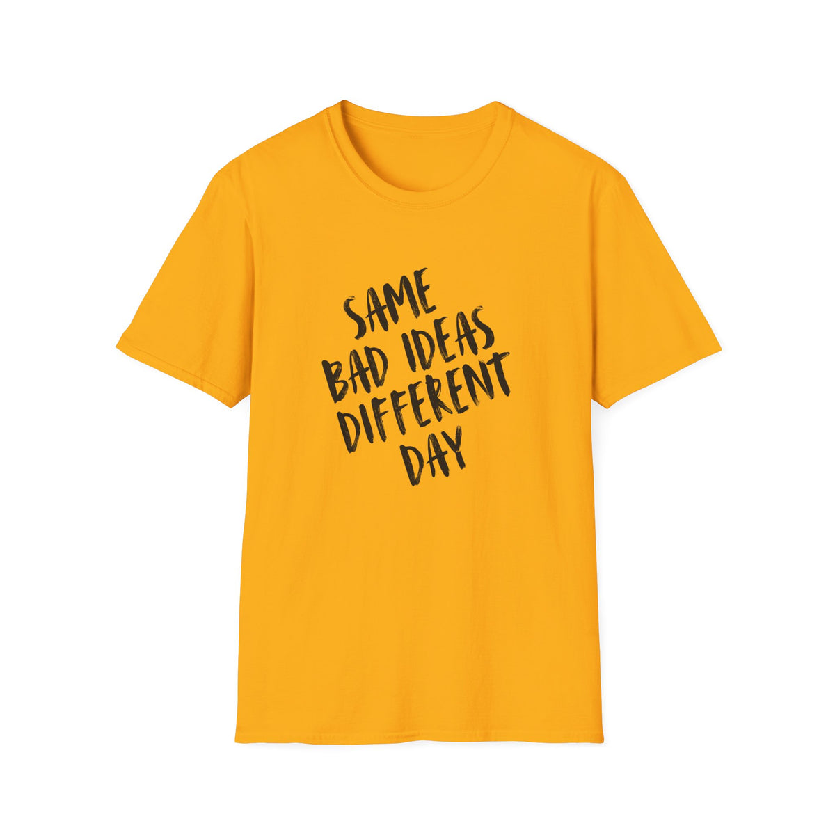 Same Bad Ideas Different Day T-Shirt