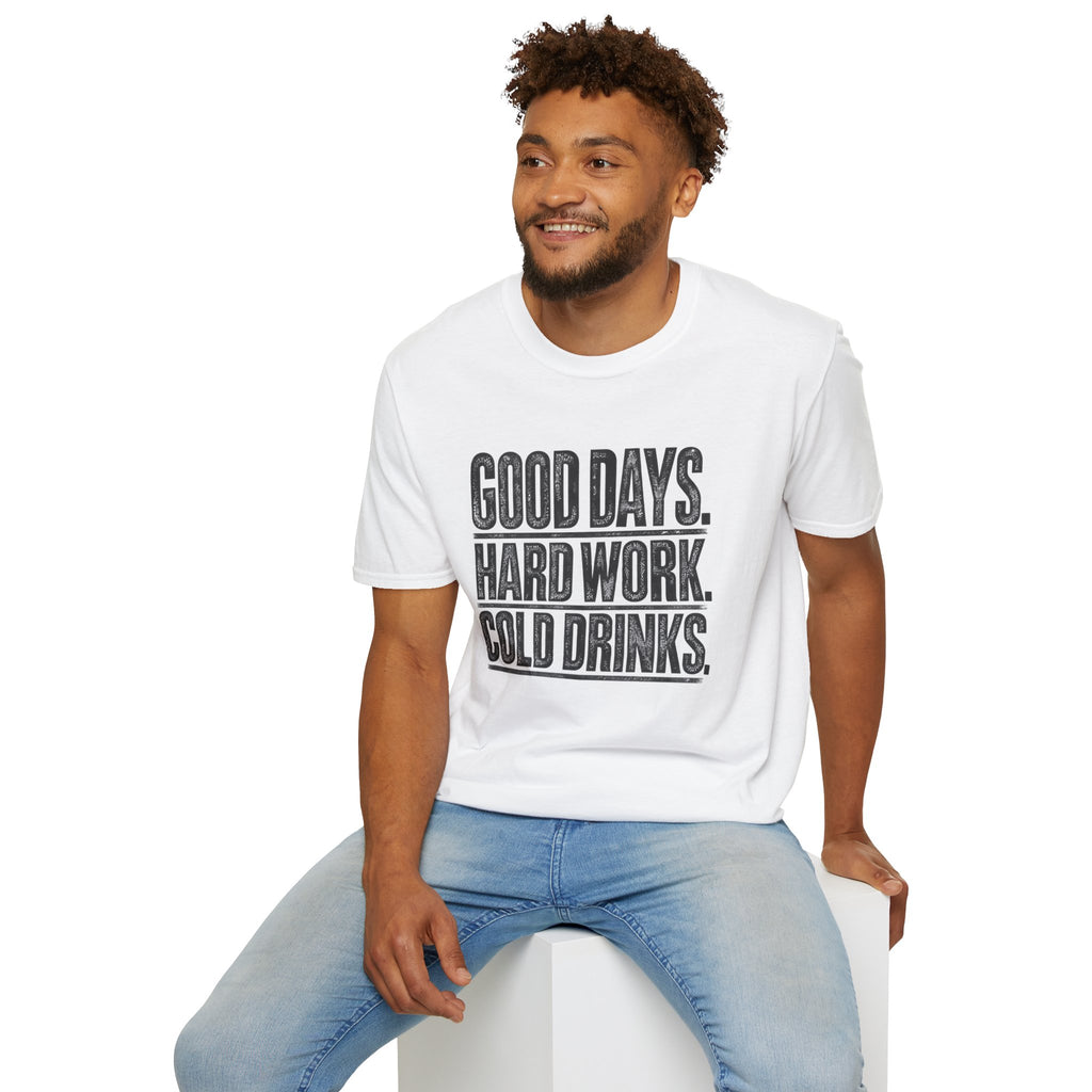 Good Days, Hard Work, Cold Drinks T-Shirt