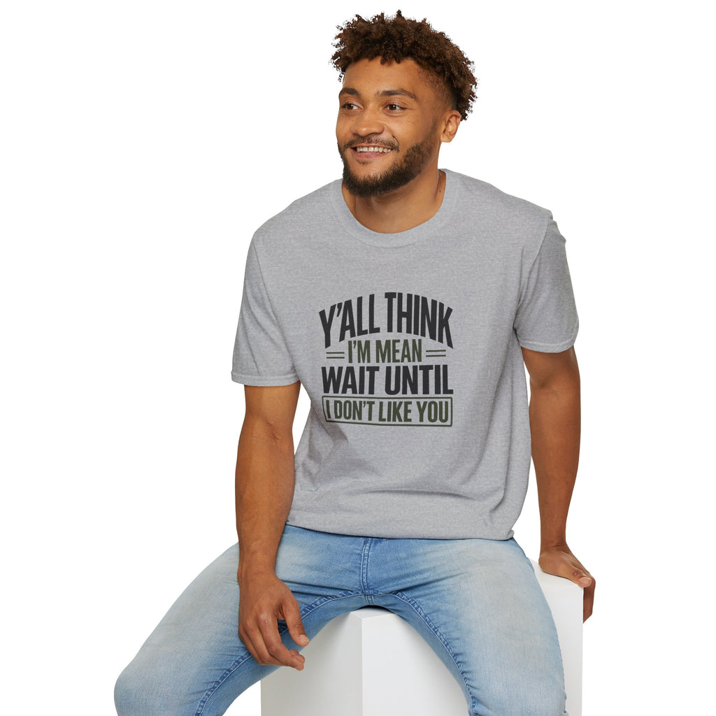 Y'all Think I'm Mean T-Shirt