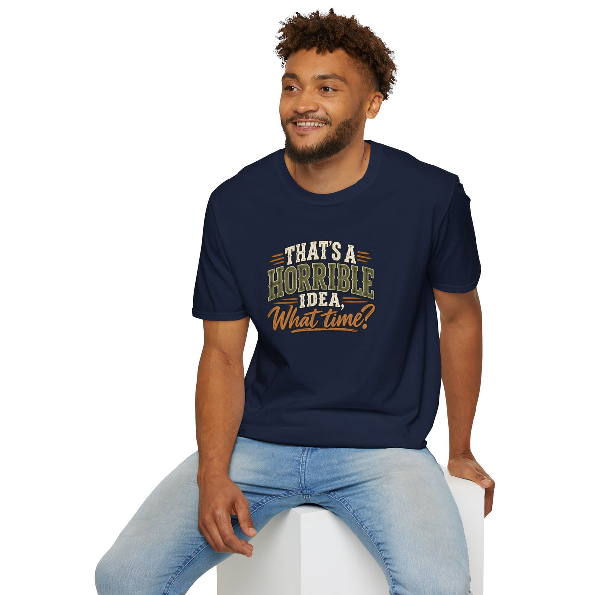 That's A Horrible Idea, What Time? T-Shirt